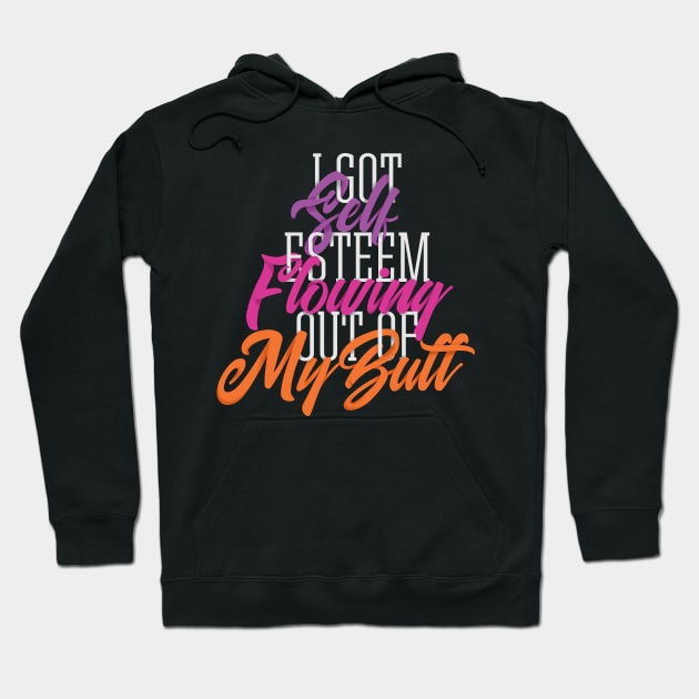 Self Esteem Out of my Butt Hoodie by polliadesign